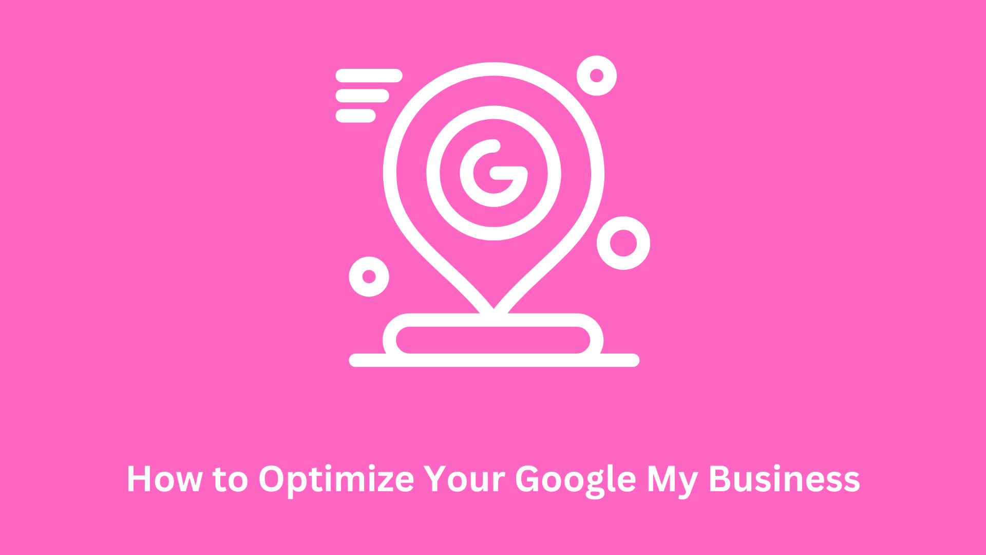 How to Optimize Your Google My Business for Maximum SEO Benefits