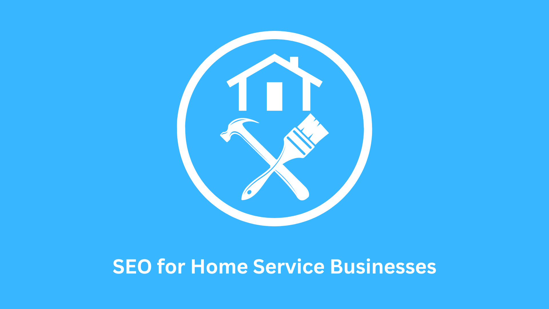 SEO for Home Service Businesses: Ranking Your Services Online