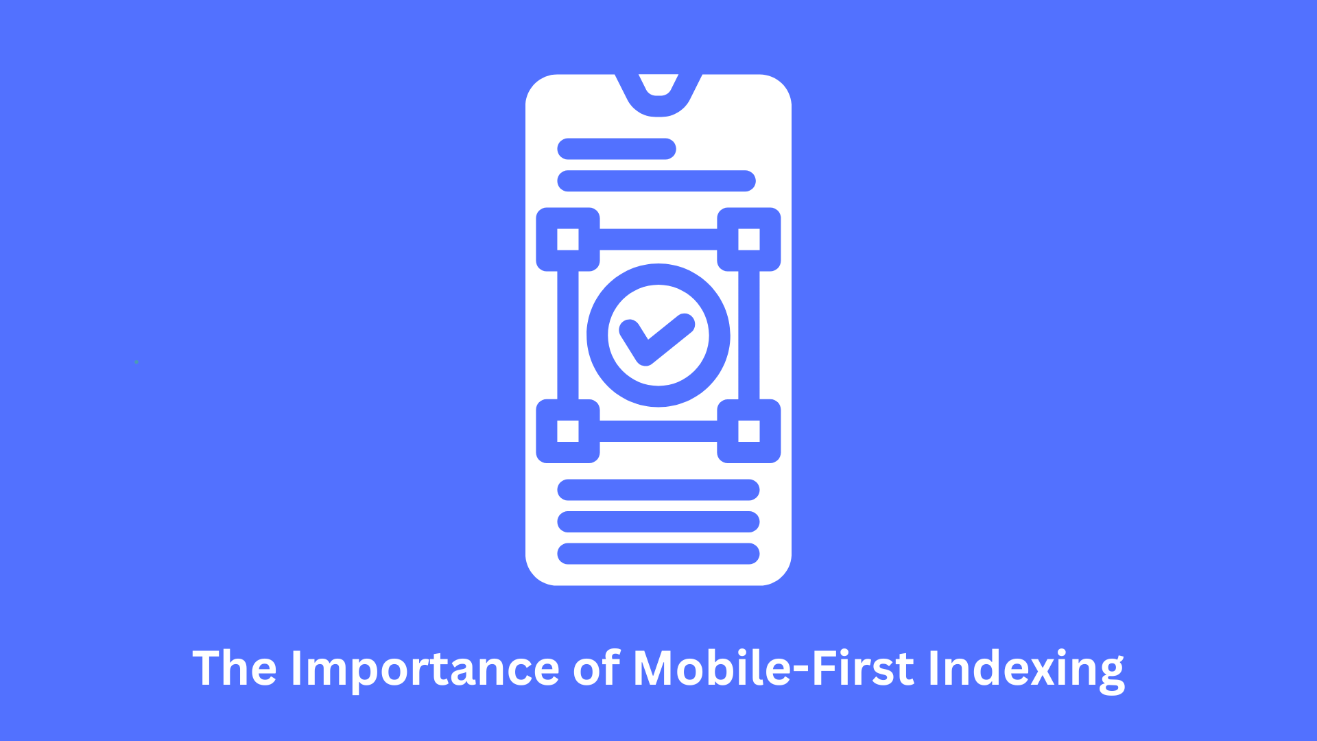 The Importance of Mobile-First Indexing for SEO