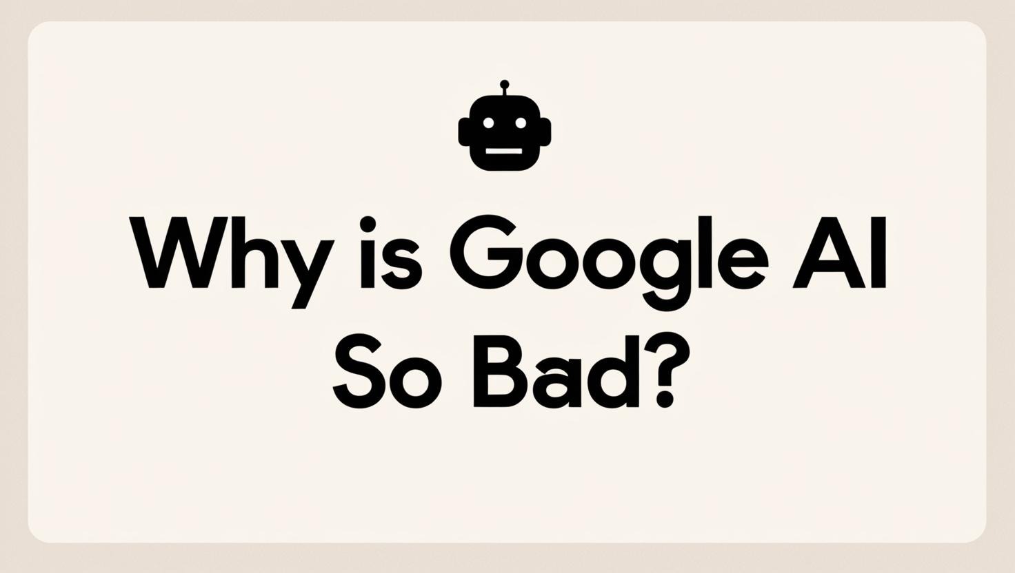 why is google ai so bad