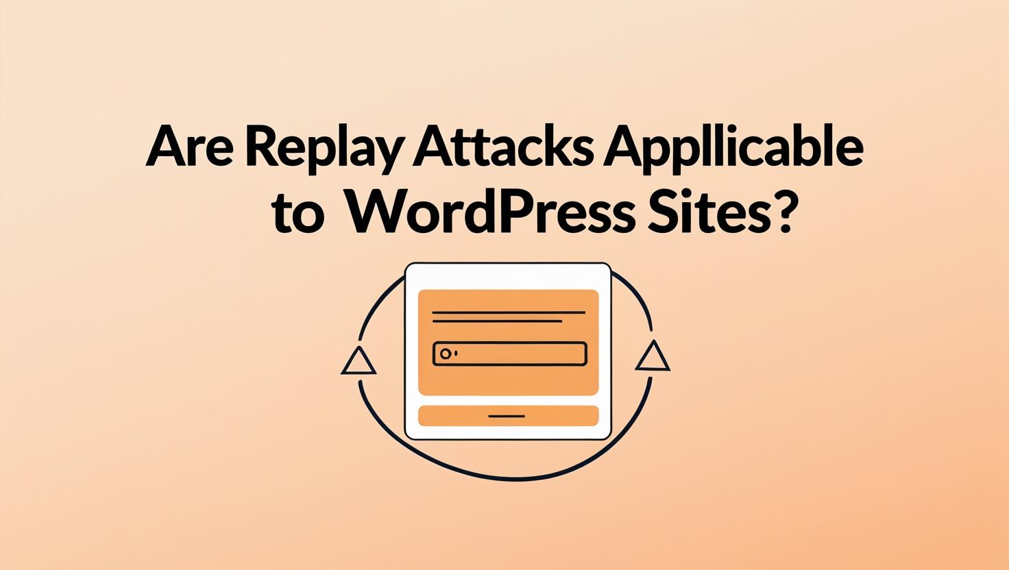 are replay attacks applicable to WordPress sites