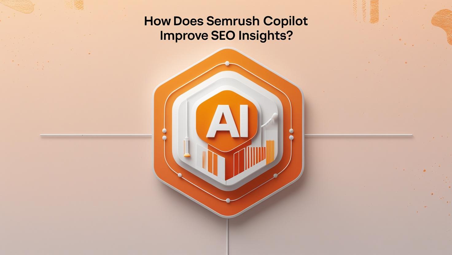 how does semrush copilot improve seo insights
