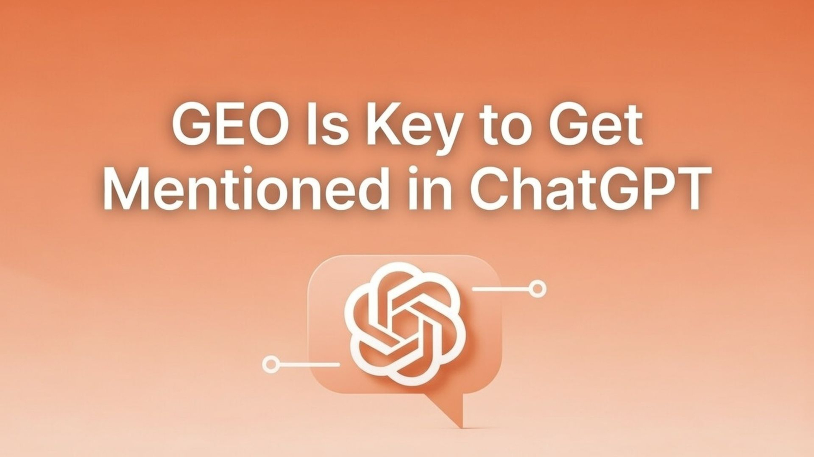 GEO Is Key to Get Mentioned in ChatGPT