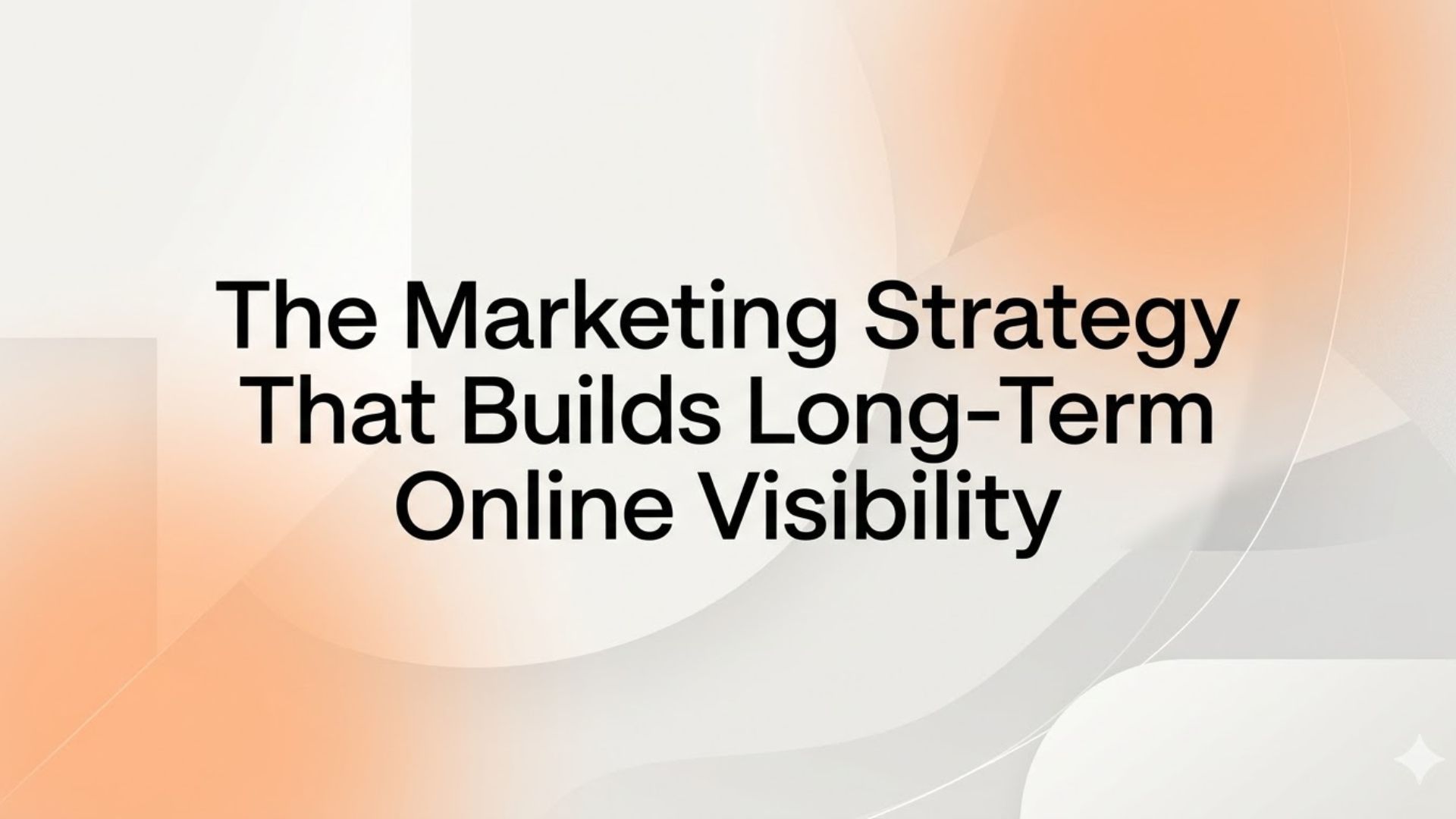 The Marketing Strategy That Builds Long-Term Online Visibility