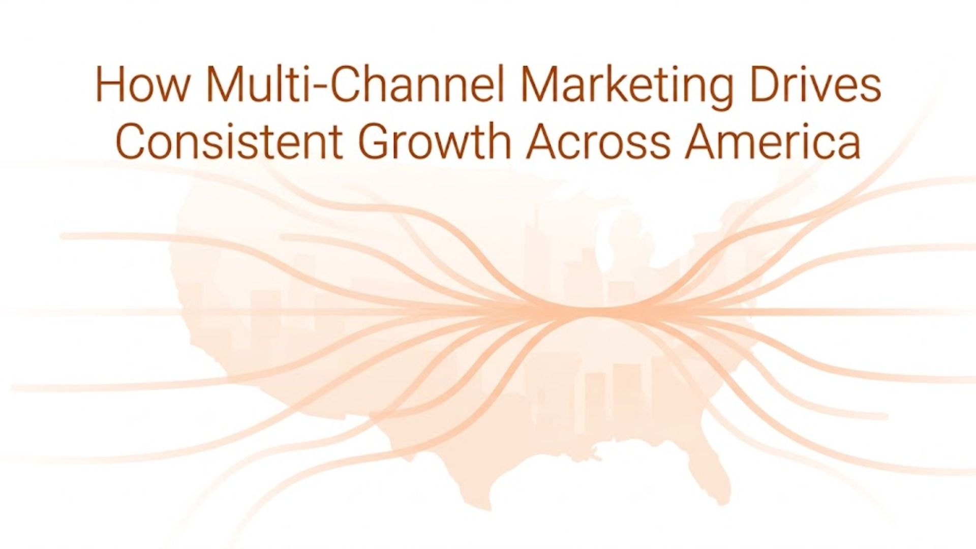 How Multi-Channel Marketing Drives Consistent Growth Across America